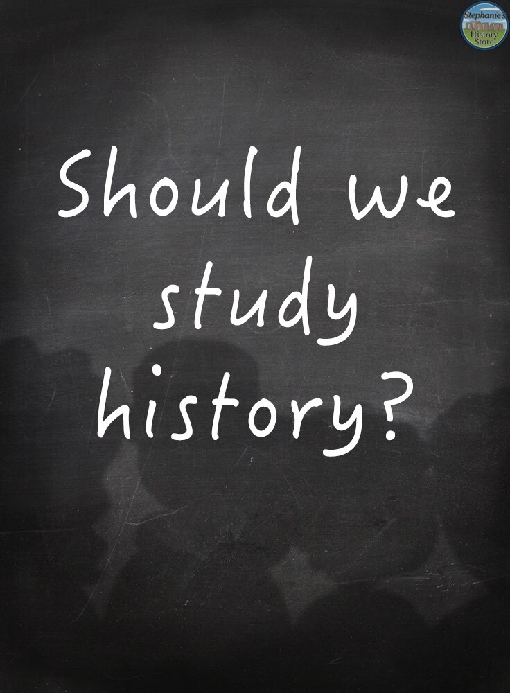 Why should we study history?  